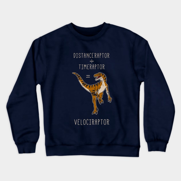 Velociraptor = Distanceraptor / Timeraptor Crewneck Sweatshirt by dumbshirts